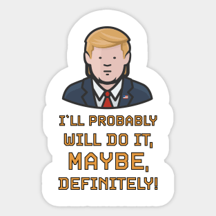 Most Funny Absurd Quotes And Sayings From President Donald Trump While In White House Sticker